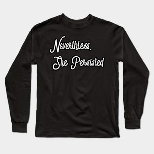 Nevertheless, She Persisted. Long Sleeve T-Shirt